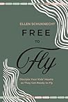Free to Fly: Disciple Your Kids' Hearts as They Get Ready to Fly