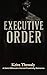 Executive Order: A Dark Billionaire Romance Short: Forced Proximity, Enemies to Lovers, and Plus-Size Spice | Kindle Unlimited Quick Read with Trigger Warnings (The Billionaire's Cage)