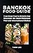 Bangkok Food Guide: From St...