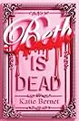 Beth Is Dead by Katie Bernet