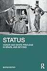 Status: Honor and White Privilege in Brazil and Beyond Status: Honor and White Privilege in Brazil and Beyond