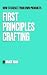 First Principles Crafting: ...