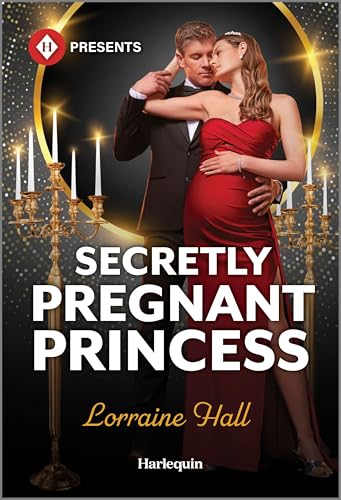 Secretly Pregnant Princess: A Royal Billionaire Romance (Babies for Royal Brides Book 1)
