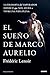 El sueño de Marco Aurelio: La filosofía del emperador estoico que nos ayuda a vivir una vida plena