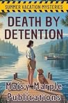 Death By Detention: A Teacher Summer Vacation Cozy Mystery with Pet (Summer Vacation Mystery Series)