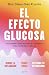 El efecto glucosa: Descubre cómo actúa en tu cuerpo para vivir más y mejor