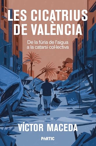 Les cicatrius de València. De la fúria de l'aigua a la catarsi col·lectiva (Paperback)