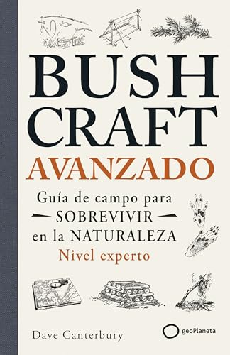 Portada de Bushcraft avanzado: Guía de campo para sobrevivir en la naturaleza, de Dave Canterbury