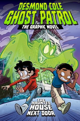 The Haunted House Next Door The Graphic Novel (Desmond Cole Ghost Patrol: The Graphic Novel)