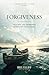 FORGIVENESS: Healing the Harbored Hurts of Your Heart (The Presence Centered Life Series Book 1)