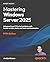 Mastering Windows Server 2025: Accelerate your journey from IT Pro to System Administrator using the world's most powerful server platform