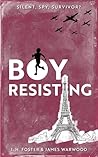 Boy, Resisting - Silent, Spy, Survivor? by J.H. Foster