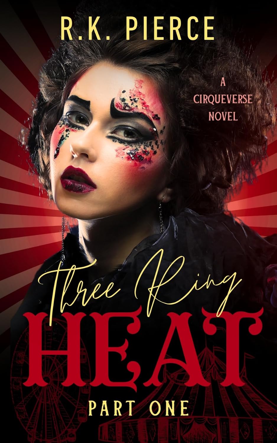 Three Ring Heat: Part One: A Cirqueverse Novel (Kindle Edition)