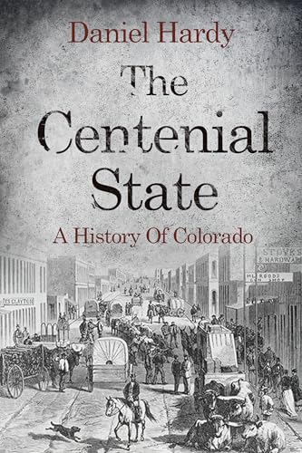 The Centenial State: A History of Colarado (The Hardy Histories of the States of America)