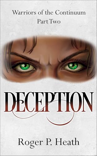 Warriors of the Continuum Part Two: Deception (Warriors of the Continuum Trilogy Book 2)