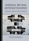 Architecture, Well-being and the Built Environment by Almantas Samalavičius
