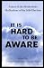 It Is Hard To Be Aware by Paxton-Honn and Singer