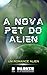 A Nova Pet do Alien!: Um Romance Alien (Pets Aliens Livro 1) (Portuguese Edition)