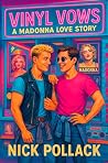 VINYL VOWS: A MADONNA LOVE STORY: (A Madonna-Drenched Romance of Dancefloor Vows, Vinyl Obsessions, and the Rhythm That Never Let Them Go) (VINYL VOWS: THE SOUNDTRACKS OF OUR LOVE SERIES) VINYL VOWS: A MADONNA LOVE STORY: (A Madonna-Drenched Romance of Dancefloor Vows, Vinyl Obsessions, and the Rhythm That Never Let Them Go) (VINYL VOWS: THE SOUNDTRACKS OF OUR LOVE SERIES)