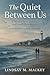The Quiet Between Us : A No...
