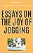 Essays on the Joy of Jogging by ANDY REVEN