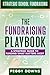 The Fundraising Playbook: A Strategic Guide to Funding What Matters Most (Strategic School Fundraising: Targeted Topics for Success)