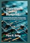 Algorithmic Trading Blueprint: Automate Profits with Python, Strategy Design, Backtesting, Risk Management, and Quant Tools Algorithmic Trading Blueprint: Automate Profits with Python, Strategy Design, Backtesting, Risk Management, and Quant Tools