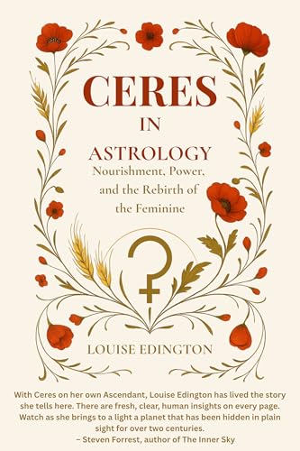 Ceres in Astrology: Nourishment, Power, and the Rebirth of the Feminine (Kindle Edition)