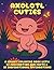 Axolotl Cuties: A Kawaii Co...