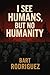 I SEE HUMANS, BUT NO HUMANI...