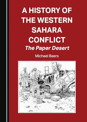 A History of the Western Sahara Conflict: The Paper Desert (Paperback)