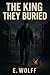 The King They Buried by E.  Wolff The King They Buried by E.  Wolff
