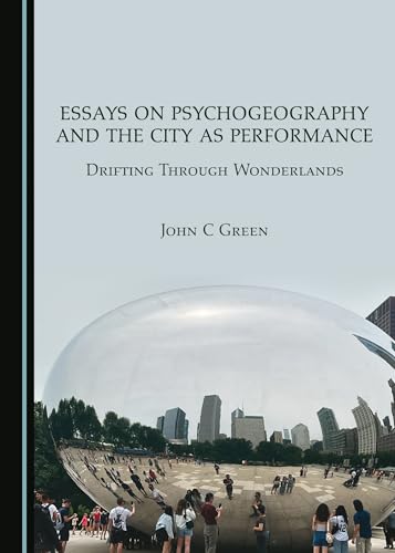 Essays on Psychogeography and the City as Performance: Drifting Through Wonderlands (Hardcover)