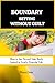 BOUNDARY SETTING WITHOUT GUILT: How to Say No and Take Back Control to Lead a Peaceful Life (Build You Again Series)