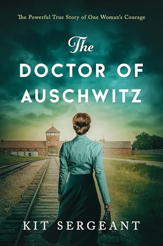 The Doctor of Auschwitz: The Powerful True Story of One Woman's Courage (Kindle Edition)