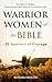 Warrior Women of the Bible:...