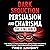 Dark Seduction, Persuasion ...