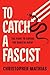 To Catch a Fascist: The Fight to Expose the Radical Right
