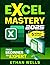 Microsoft Excel Mastery: From Beginners to Experts – The Complete Guide to Formulas, Functions, and Real-World Applications (Business Productivity Blueprint)