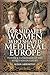 The Formidable Women who Shaped Medieval Europe by Susan Abernethy