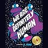 We Are Definitely Human We Are Definitely Human