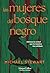 Las mujeres del bosque negro: Sabemos la verdad que los hombres han olvidado | Sabemos la verdad que los hombres han olvidado (Spanish Edition)