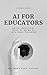 AI for Educators: Quick, Pr...