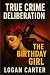 True Crime Deliberation - The Birthday Girl by Logan Carter