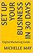 Set Up Your Business in 30 Days: Digital Marketing Guide