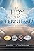 De Hoy A La Eternidad: Un E...