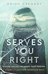 Serves You Right by Orion Gregory