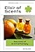 Elixir of Scents: Secrets of Aromatherapy