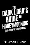 The Dark Lord's Guide to Honeymooning - and Other Villainous ... by Tiffany Hunt
