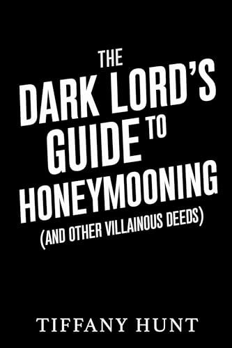 The Dark Lord's Guide to Honeymooning - and Other Villainous Deeds (Guides to Villainy and Love, #2)